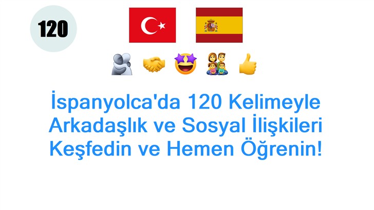 İspanyolcada 120 Kelimeyle Arkadaşlık ve Sosyal İlişkileri Keşfedin ve Hemen Öğrenin!